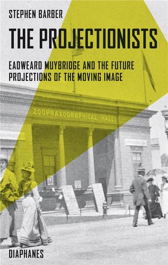 Couverture du livre « The projectionists ; Eadweard Muybridge and the future projections of the moving image » de Stephen Barber aux éditions Diaphanes