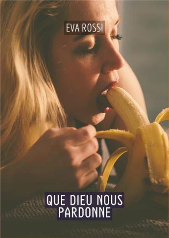 Couverture du livre « Que Dieu nous pardonne : Histoires Érotiques Tabou pour Adultes » de Eva Rossi aux éditions Tredition