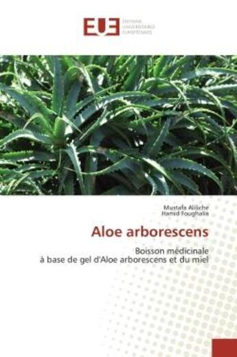 Couverture du livre « Aloe arborescens - boisson medicinale a base de gel d'aloe arborescens et du miel » de Aliliche/Foughalia aux éditions Editions Universitaires Europeennes