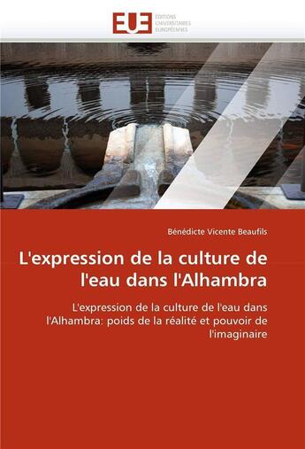 Couverture du livre « L'expression de la culture de l'eau dans l'alhambra » de Beaufils B V. aux éditions Editions Universitaires Europeennes