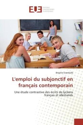 Couverture du livre « L'emploi du subjonctif en francais contemporain - une etude contrastive des ecrits de lyceens franca » de Eisenkolb Brigitte aux éditions Editions Universitaires Europeennes