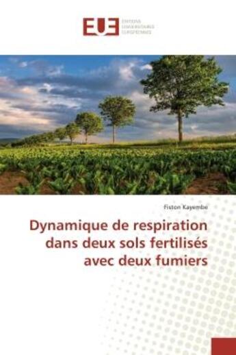 Couverture du livre « Dynamique de respiration dans deux sols fertilises avec deux fumiers » de Fiston Kayembe aux éditions Editions Universitaires Europeennes