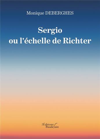 Couverture du livre « Sergio ou l'échelle de Richter » de Monique Deberghes aux éditions Baudelaire