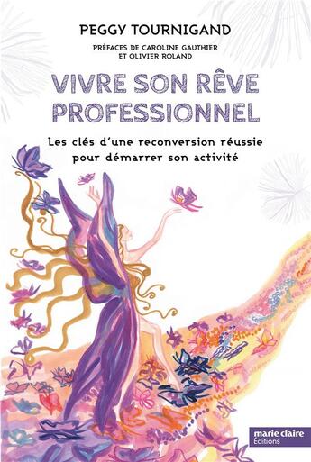 Couverture du livre « Vivre son rêve professionnel ; les clés d'une reconversion réussie pour démarrer son activité » de Peggy Tournigand aux éditions Marie-claire