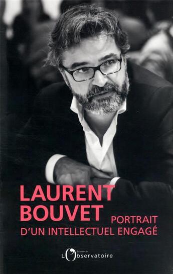 Couverture du livre « Laurent Bouvet, un portrait intellectuel et engagé » de  aux éditions L'observatoire