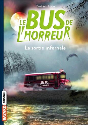 Couverture du livre « Le bus de l'horreur Tome 1 : la sortie infernale » de Paul Van Loon aux éditions Bayard Jeunesse