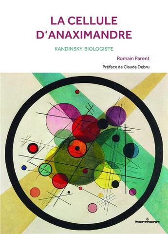 Couverture du livre « La cellule d'anaximandre ; Kandinsky biologiste » de Romain Parent aux éditions Hermann