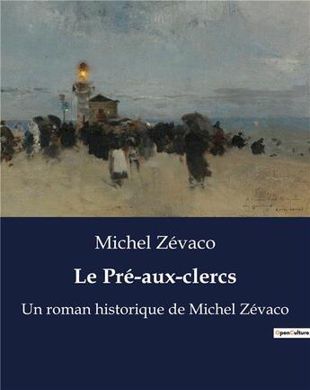 Couverture du livre « Le Pré-aux-clercs : Un roman historique de Michel Zévaco » de Michel Zevaco aux éditions Culturea