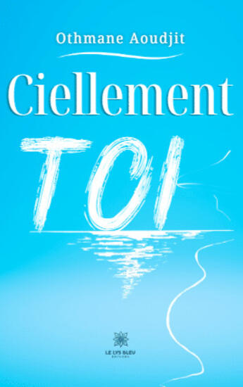 Couverture du livre « Ciellement toi » de Othmane Aoudjit aux éditions Le Lys Bleu