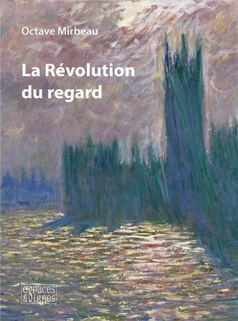 Couverture du livre « La revolution du regard - illustrations, couleur » de Octave Mirbeau aux éditions Espaces & Signes