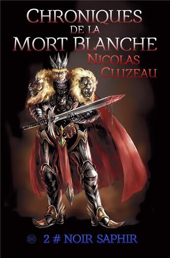 Couverture du livre « Chroniques de la mort blanche Tome 2 : Noir Saphir » de Nicolas Cluzeau aux éditions Editions Du 38