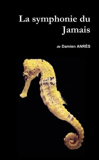 Couverture du livre « La symphonie du Jamais » de Damien Anrès aux éditions Lulu