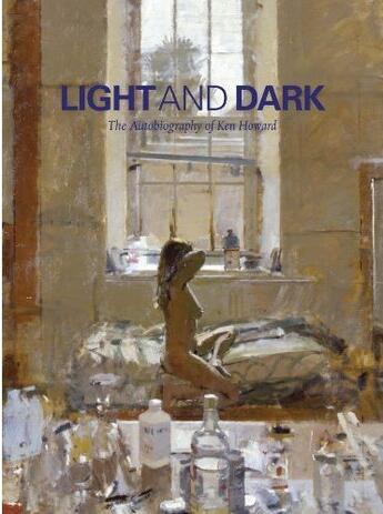 Couverture du livre « Light and dark ; the autobiography of Ken Howard » de Ken Howard aux éditions Royal Academy