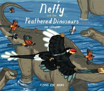 Couverture du livre « Neffy and the feathered dinosaurs » de Joe Lillington aux éditions Flying Eye Books