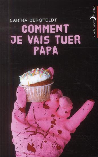 Couverture du livre « Comment je vais tuer papa » de Carina Bergfeldt aux éditions Black Moon