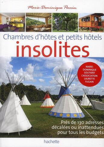 Couverture du livre « Chambres d'hôtes insolites » de Marie-Dominique Perrin aux éditions Hachette Tourisme