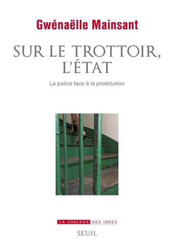 Couverture du livre « Sur le trottoir, l'Etat ; la police face à la prostitution » de Gwenaelle Mainsant aux éditions Seuil