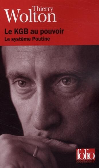Couverture du livre « Le KGB au pouvoir ; le système Poutine » de Thierry Wolton aux éditions Folio