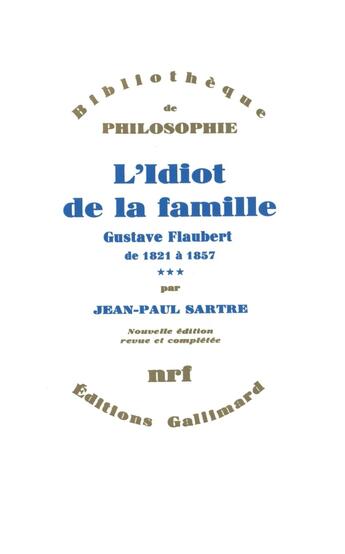 Couverture du livre « L'idiot de la famille t.3 : Gustave Flaubert de 1821 à 1857 » de Jean-Paul Sartre aux éditions Gallimard