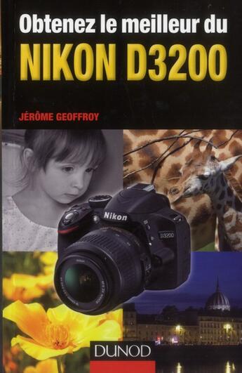 Couverture du livre « Obtenez le meilleur du Nikon D3200 » de Jerome Geoffroy aux éditions Dunod