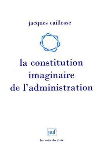 Couverture du livre « La constitution imaginaire de l'administration » de Jacques Caillosse aux éditions Puf