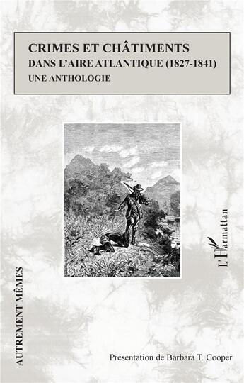 Couverture du livre « Crimes et châtiments dans l'aire atlantique (1827-1841) : une anthologie » de Barbara T. Cooper aux éditions L'harmattan