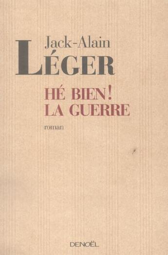 Couverture du livre « Hé bien ! la guerre » de Jack-Alain Leger aux éditions Denoel