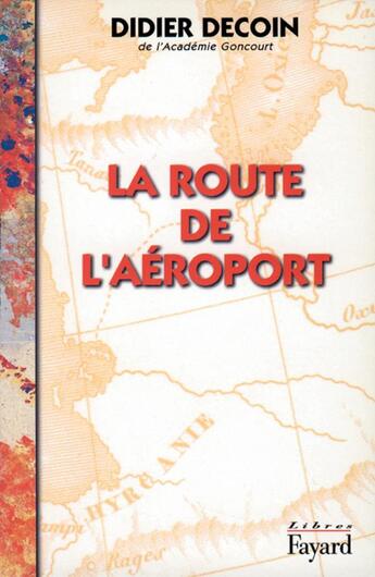 Couverture du livre « La route de l'aéroport » de Didier Decoin aux éditions Fayard