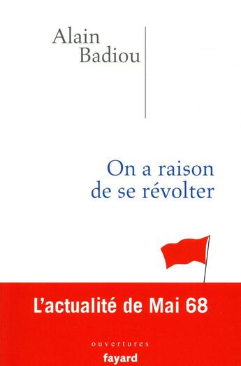 Couverture du livre « On a raison de se révolter ; l'actualité de mai 68 » de Alain Badiou aux éditions Fayard