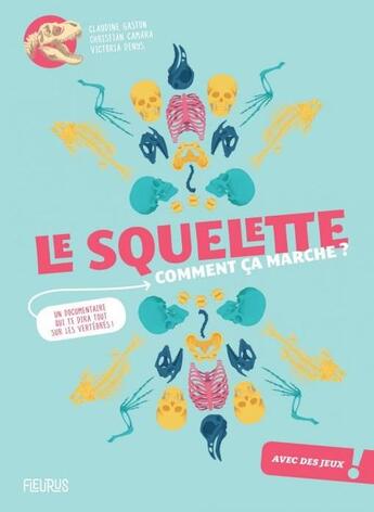 Couverture du livre « Le squelette : comment ça marche ? » de Christian Camara et Claudine Gaston et Victoria Denys aux éditions Fleurus