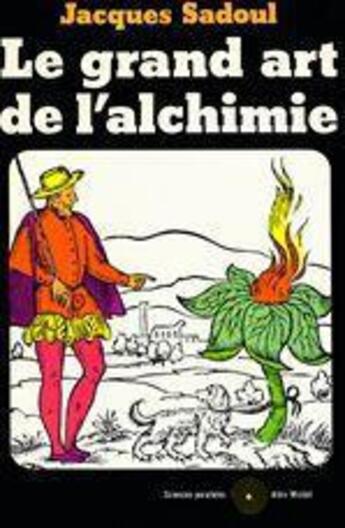 Couverture du livre « Le grand art de l'alchimie » de Jacques Sadoul aux éditions Albin Michel