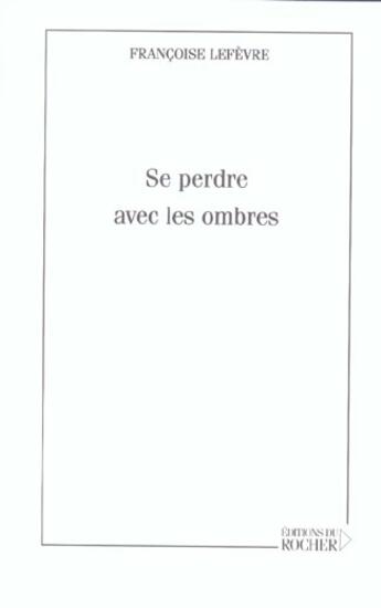 Couverture du livre « Se perdre avec les ombres » de Francoise Lefevre aux éditions Rocher