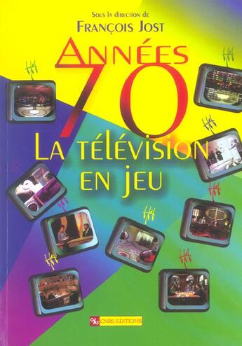 Couverture du livre « Années 70-La télévision en jeu » de Francois Jost aux éditions Cnrs