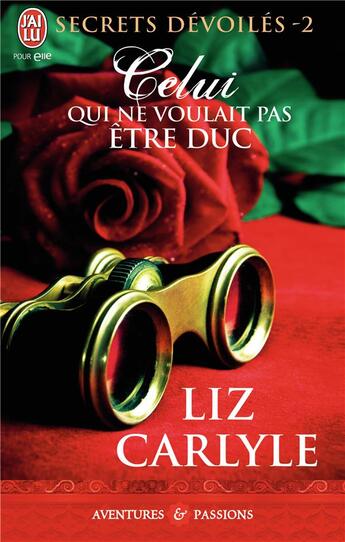 Couverture du livre « Secrets dévoilés Tome 2 ; celui qui ne voulait pas être duc » de Liz Carlyle aux éditions J'ai Lu