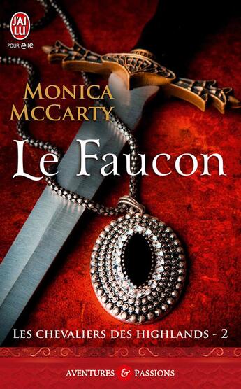 Couverture du livre « Les chevaliers des Highlands Tome 2 : le faucon » de Monica Mccarty aux éditions J'ai Lu