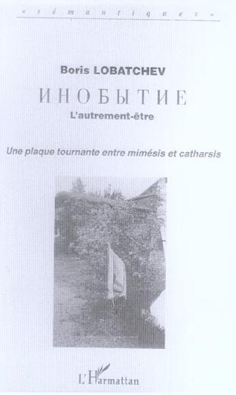 Couverture du livre « L'autrement-etre - une plaque tournante entre mimesis et catharsis - une hesitation du langage qui s » de Boris Lobatchev aux éditions L'harmattan