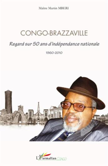 Couverture du livre « Congo-Brazzaville ; regard sur 50 ans d'indépendance nationale 1960-2010 » de Martin Mberi aux éditions L'harmattan