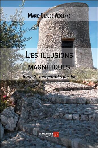 Couverture du livre « Les illusions magnifiques t.2 ; les paradis perdus » de Marie-Claude Vedrenne aux éditions Editions Du Net