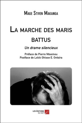 Couverture du livre « La marche des maris battus : un drame silencieux » de Mage Stiven Makanga aux éditions Editions Du Net