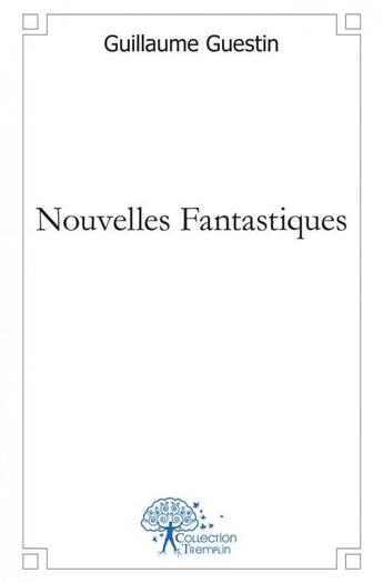 Couverture du livre « Nouvelles fantastiques » de Guillaume Guestin aux éditions Edilivre