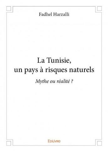 Couverture du livre « La Tunisie, un pays à risques naturels » de Fadhel Harzalli aux éditions Edilivre