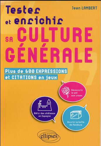 Couverture du livre « Tester et enrichir sa culture generale. plus de 600 expressions et citations en jeux » de Jean Lambert aux éditions Ellipses