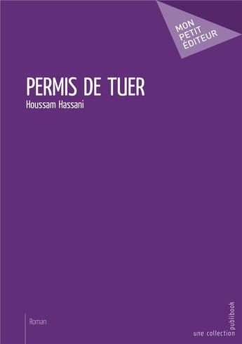 Couverture du livre « Permis de tuer » de Houssam Hassani aux éditions Mon Petit Editeur