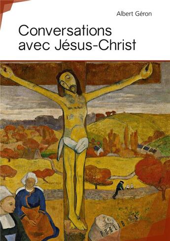 Couverture du livre « Conversations avec Jésus-Christ » de Albert Geron aux éditions Publibook