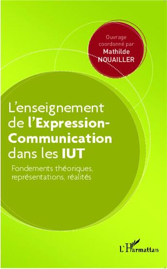 Couverture du livre « L'enseignement de l'expression-communication dans les IUT ; fondements théoriques, représentations, réalités » de Mathilde Nouailler aux éditions L'harmattan