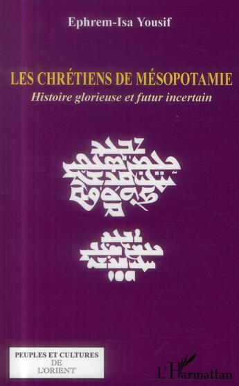 Couverture du livre « Les chrétiens de Mésopotamie ; histoire glorieuse et futur incertain » de Ephrem-Isa Yousif aux éditions L'harmattan