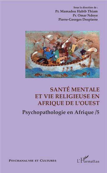 Couverture du livre « Psychopathologie en Afrique t.5 ; santé mentale et vie religieuse en Afrique de l'Ouest » de Omar Ndoye et Pierre-Georges Despierre et Mamadou Habib Thiam aux éditions L'harmattan