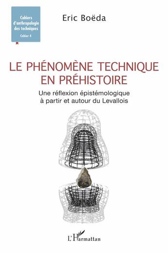 Couverture du livre « Le phénomène technique en préhistoire : une réflexion épistémologique à partir et autour du Levallois » de Eric Boeda aux éditions L'harmattan