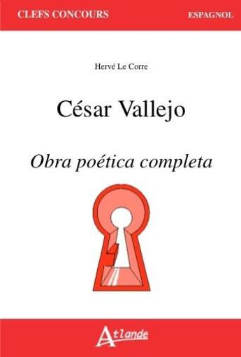 Couverture du livre « César Vallejo ; obra poética completa » de Herve Le Corre aux éditions Atlande Editions