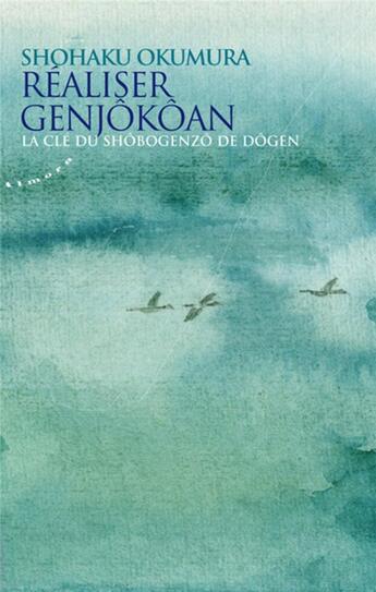 Couverture du livre « Realiser genjôkôan ; la clé du Shôbôgenzô de Dôgen » de Shohaku Okumura aux éditions Almora